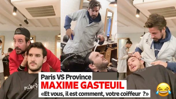 Maxime Gasteuil : Paris vs Province : "Et vous, il est comment, votre coiffeur ? "