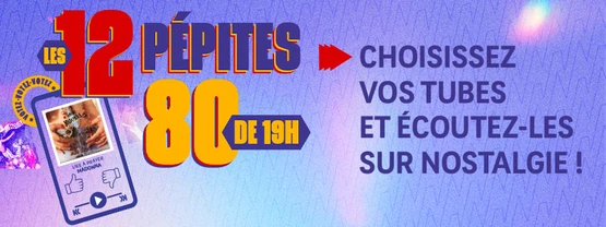 A 19h, Nostalgie vous laisse carte blanche : choisissez vos 12 pépites 80 !