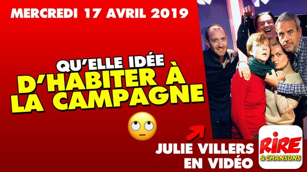 Julie Villers - Qu’elle idée d’habiter à la campagne - LE TOP DE L'ACTU DE RIRE & CHANSONS - 17 avril 2019