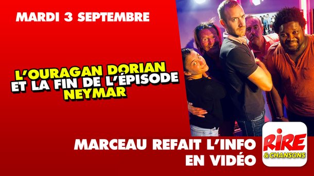 L’ouragan Dorian et la Fin de l’épisode, Neymar - Marceau refait l'info - 3 Septembre 2019