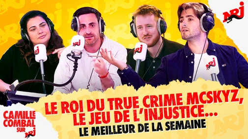 Le roi du True Crime Mcskyz, le jeu de l’injustice...- Le Meilleur de la Semaine de Camille Combal sur NRJ