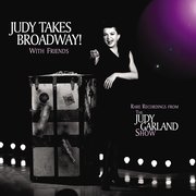 Judy Takes Broadway! With Friends: Rare Recordings from the Judy Garland Show
