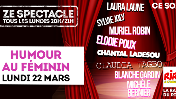 Lundi 22 mars - Ze spectacle Humour au Féminin  - A partir de 20h sur Rire & Chansons