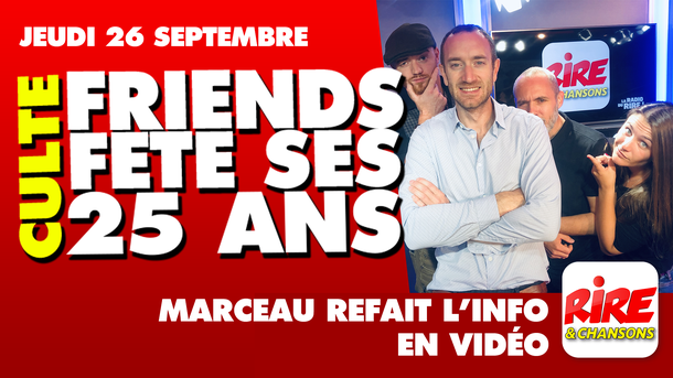 Humour vidéo - La série Friends fête ses 25 ans - Marceau refait l'info - 26 septembre 2019