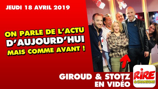 Giroud&Stotz- On parle de l’actu d’aujourd’hui mais comme avant !  - LE TOP DE L'ACTU DE RIRE & CHANSONS - 18 avril 2019