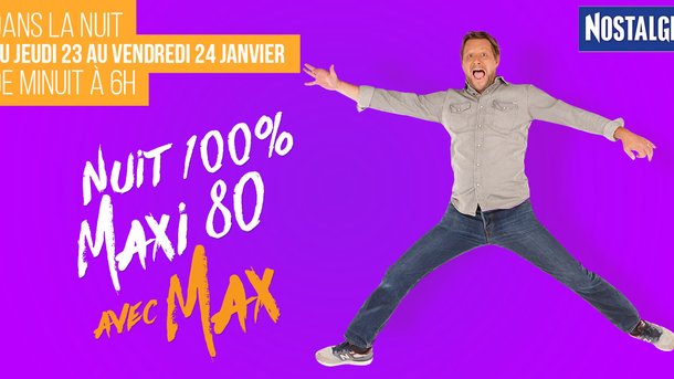 Nuit 100% Maxi 80 avec Max