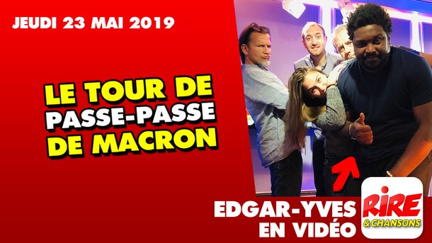 Le tour de passe-passe de Macron - Edgar-Yves - Le top de l'actu de Rire & Chansons - 23 mai 2019