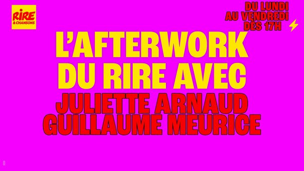 Juliette Arnaud et Guillaume Meurice invités de l'Afterwork du Rire du 7 au 11 mars 2025