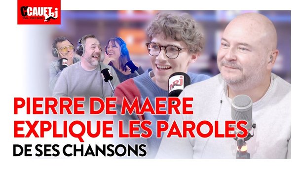 Pierre de Maere explique ses paroles ! - C'Cauet sur NRJ