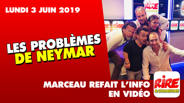 Les problèmes de Neymar - Marceau refait l'info - 3 juin 2019