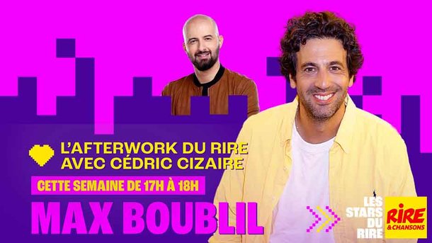 Du 9 au 13 février 2026 -  Max Boublil avec Cédric Cizaire, dans l'Afterwork du Rire , sur Rire & Chansons de 17h à 18h