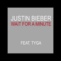Justin Bieber - Wait For A Minute Ft. Tyga