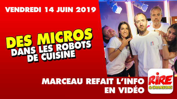 Des micros dans les robots de cuisine - Marceau refait l'info - 14 juin 2019