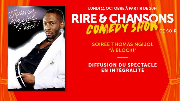 Rire & Chansons Comedy Show - Ce soir, lundi 11 octobre - Soirée Thomas Ngijol "A Block !"