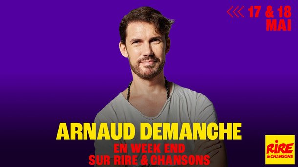 Samedi 17 et dimanche 18 mai, Arnaud Demanche passe le week-end sur Rire & Chansons