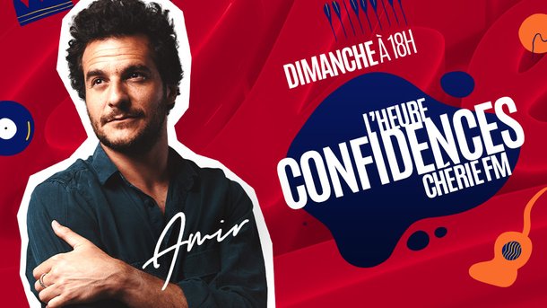 L’Heure Confidences Chérie FM avec AMIR