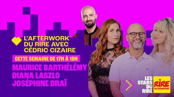 Maurice Barthélémy, Joséphine Draï et Diana Lazslo invités de Cédric Cizaire dans l'Afterwork du Rire du 9 au 13 mars 2026
