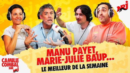 Manu Payet, Marie-Julie Baup... - Le Meilleur de la Semaine de Camille Combal sur NRJ
