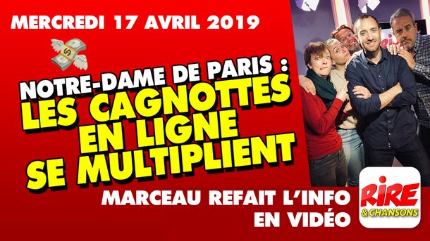 Notre-Dame de Paris : les cagnottes en ligne se multiplient - Marceau refait l'info - 17 avril 2019