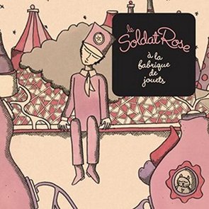 Le Soldat Rose à la Fabrique de Jouets