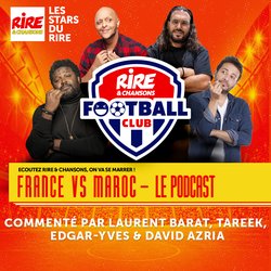 Podcast Rire & Chansons Football Club "FRANCE vs MAROC" (infos ici)