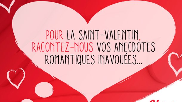 Saint-Valentin : Racontez-nous vos anecdotes romantiques inavouées !