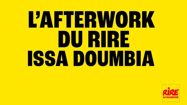 Issa Doumbia invité de l'Afterwork du Rire du 3 au 7 mars 2025 - Ecoutez le podcast !
