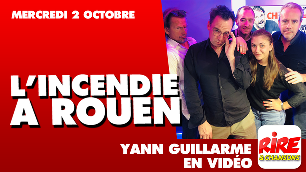 Yann Guillarme  : L'incendie à Rouen