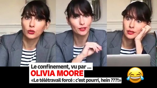 Le confinement vu par Olivia Moore  : le télétravail forcé, c'est pourri, hein ??!