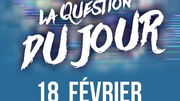 La question du jour de Philippe et Sandy : 18 Février 2019