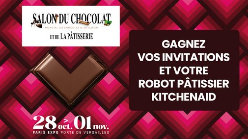 Salon du chocolat et de la pâtisserie 2026 : gagnez vos invitations et votre robot pâtissier KitchenAid !