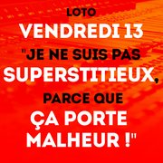 Loto du vendredi 13 - "Je ne suis pas superstitieux, parce que ça porte malheur"
