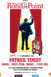 Patrick Timsit - Adieu...peut-être. Merci...c'est sûr - Au Théâtre du Rond Point à Paris