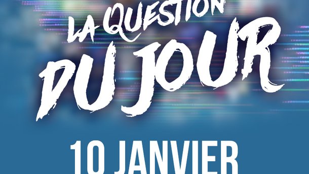 La question du jour de Philippe et Sandy : 10 Janvier 2019.