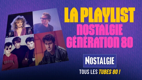 NOSTALGIE - La playlist Génération 80