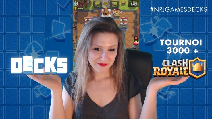 NRJ GAMES DECKS Tournoi Clash Royale 3000 +