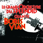 Le Grand Orchestre du Splendid Chante Boris Vian