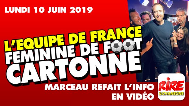 L'Equipe de France féminine de foot cartonne - Marceau refait l'info -  10 juin 2019