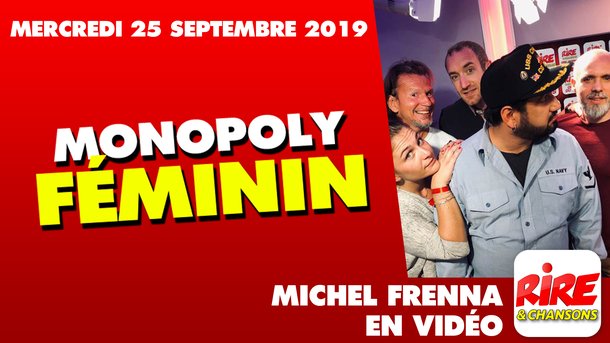 Humour Vidéo - Michel Frenna - Monopoly féminin - 25 septembre 2019