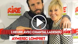 Le billet de Aymeric Lompret - 1 heure avec Chantal Ladesou sur Rire & Chansons