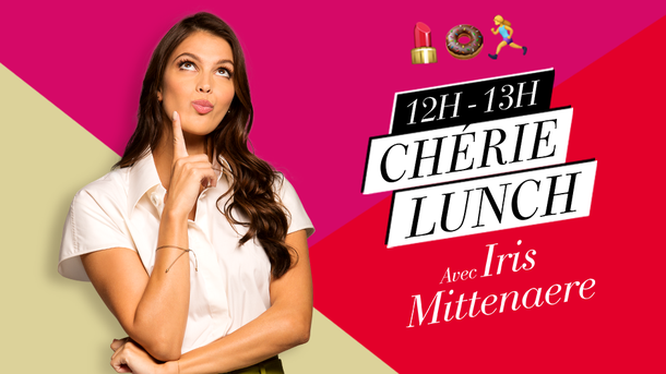Chérie Lunch avec Iris Mittenaere, de 12H à 13H