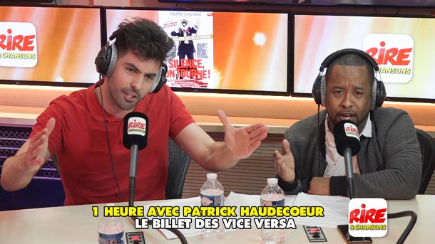 Le billet des Vice Versa - 1 heure avec Patrick Haudecoeur sur Rire & Chansons