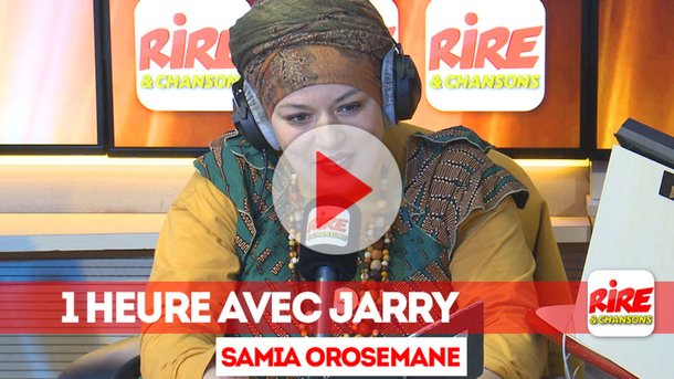 le billet de Samia Orosemane - vidéo - 1 heure avec Jarry -  Rire & Chansons