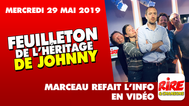 Feuilleton de l’héritage de Johnny - Marceau refait l'info - 29 mai 2019