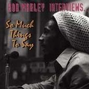 Bob Marley Interviews : So Much Things To Say