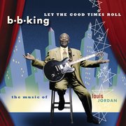 Let The Good Times Roll : The Music of Louis Jordan