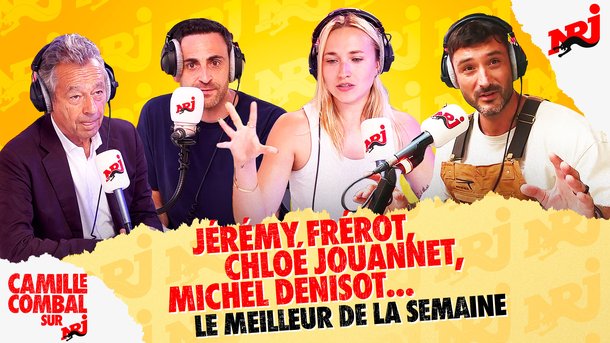 Jérémy Frérot, Chloé Jouannet, Michel Denisot - Le meilleur de la semaine de Camille Combal sur NRJ