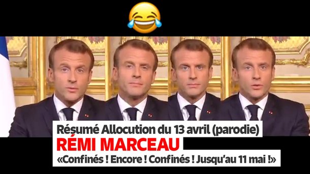 Les parodies de Rémi Marceau  - Résumé de l'allocution du 13 avril :  "Confinés ! encore ! Confinés ! Jusqu'au 11 Mai !" (parodie)