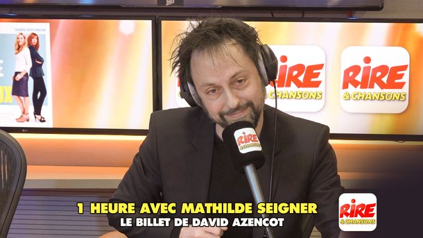 Le billet de David Azencot sur Mathilde Seigner - Parlons chirurgie esthétique - Rire & Chansons