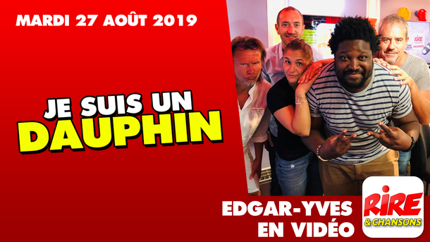 Edgar Yves - Je suis un Dauphin  - LE TOP DE L'ACTU DE RIRE & CHANSONS - 27 Août 2019
